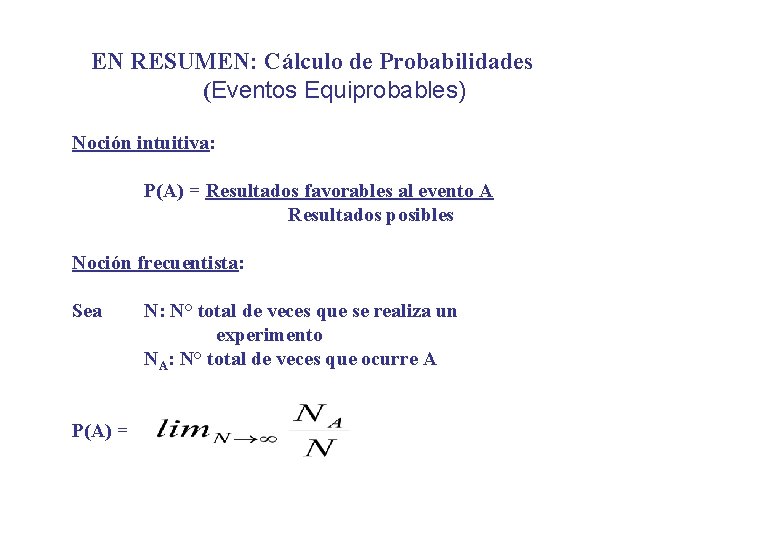 EN RESUMEN: Cálculo de Probabilidades (Eventos Equiprobables) Noción intuitiva: P(A) = Resultados favorables al