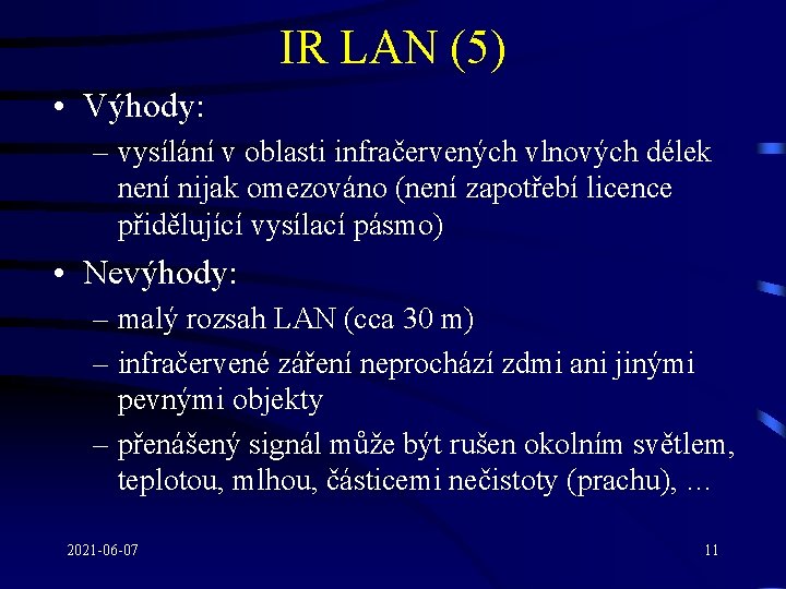 IR LAN (5) • Výhody: – vysílání v oblasti infračervených vlnových délek není nijak