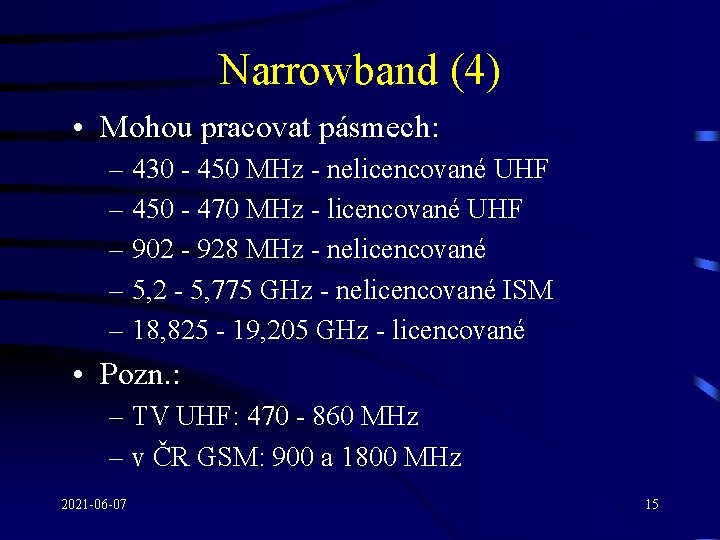 Narrowband (4) • Mohou pracovat pásmech: – 430 - 450 MHz - nelicencované UHF