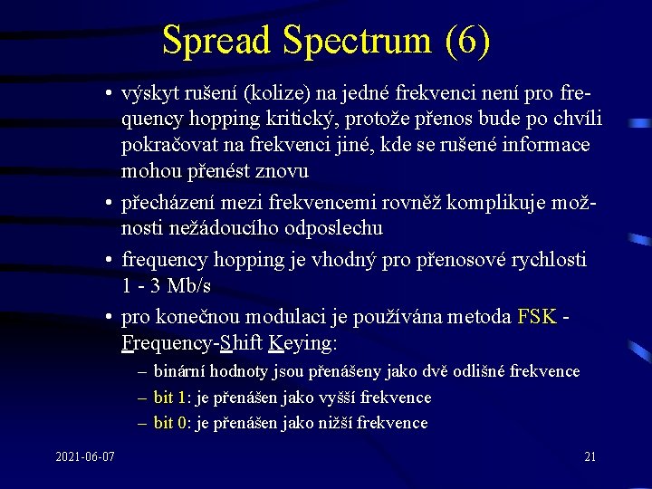 Spread Spectrum (6) • výskyt rušení (kolize) na jedné frekvenci není pro frequency hopping