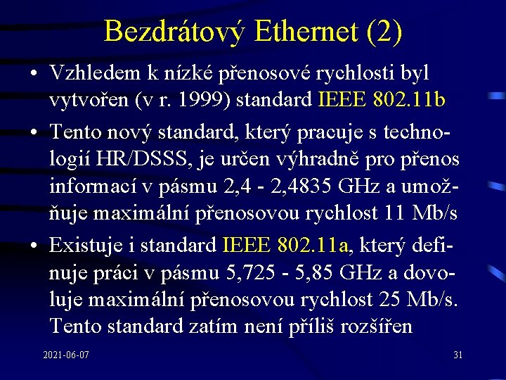 Bezdrátový Ethernet (2) • Vzhledem k nízké přenosové rychlosti byl vytvořen (v r. 1999)