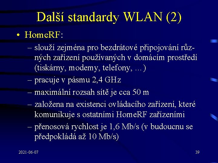 Další standardy WLAN (2) • Home. RF: – slouží zejména pro bezdrátové připojování různých