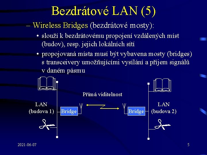 Bezdrátové LAN (5) – Wireless Bridges (bezdrátové mosty): • slouží k bezdrátovému propojení vzdálených