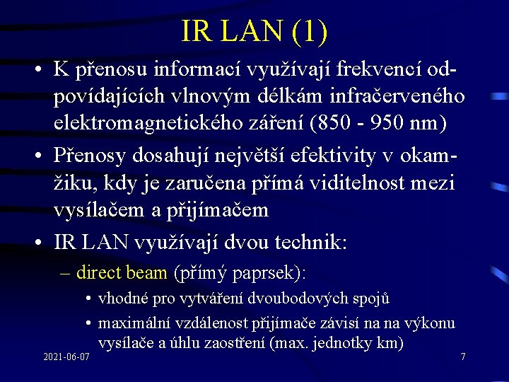 IR LAN (1) • K přenosu informací využívají frekvencí odpovídajících vlnovým délkám infračerveného elektromagnetického