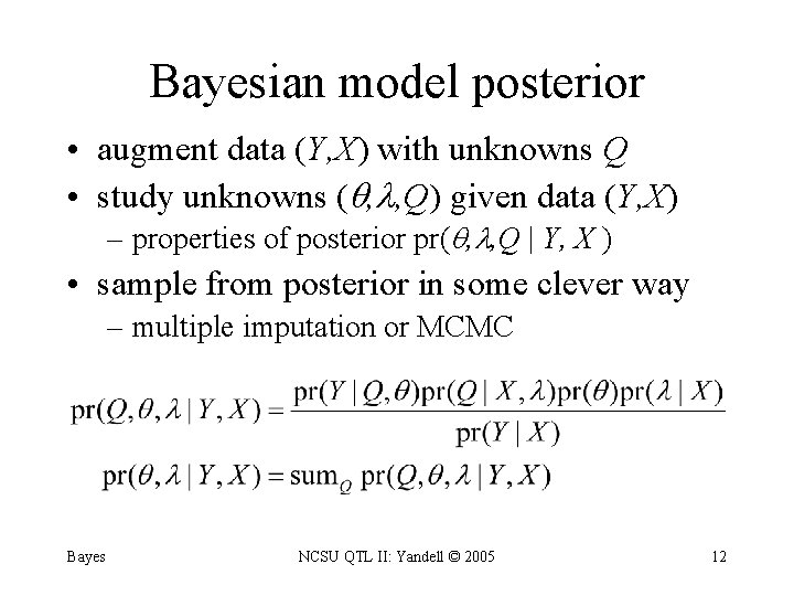 Bayesian model posterior • augment data (Y, X) with unknowns Q • study unknowns