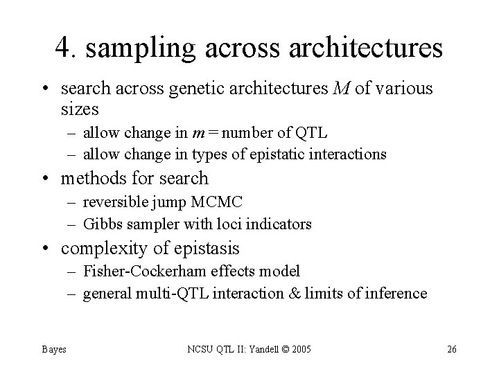 4. sampling across architectures • search across genetic architectures M of various sizes –