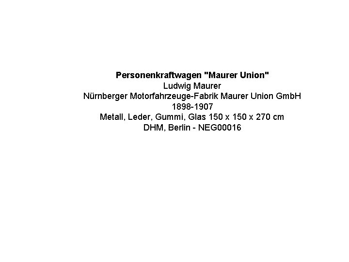Personenkraftwagen "Maurer Union" Ludwig Maurer Nürnberger Motorfahrzeuge-Fabrik Maurer Union Gmb. H 1898 -1907 Metall,
