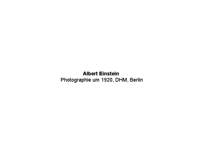 Albert Einstein Photographie um 1920, DHM, Berlin 