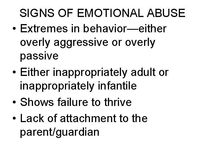 SIGNS OF EMOTIONAL ABUSE • Extremes in behavior—either overly aggressive or overly passive •