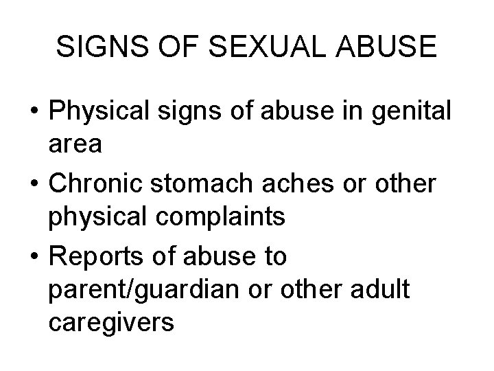 SIGNS OF SEXUAL ABUSE • Physical signs of abuse in genital area • Chronic