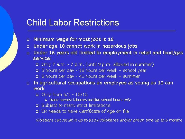 Child Labor Restrictions q q q Minimum wage for most jobs is 16 Under