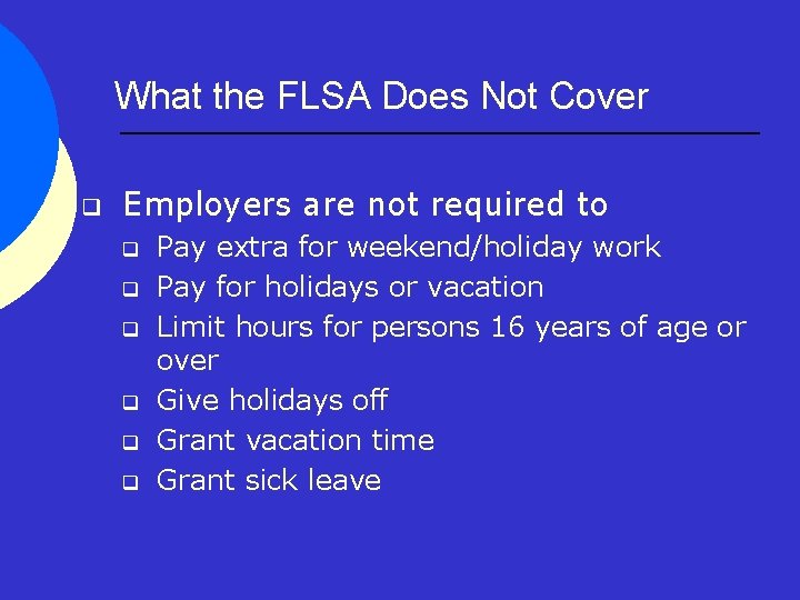 What the FLSA Does Not Cover q Employers are not required to q q