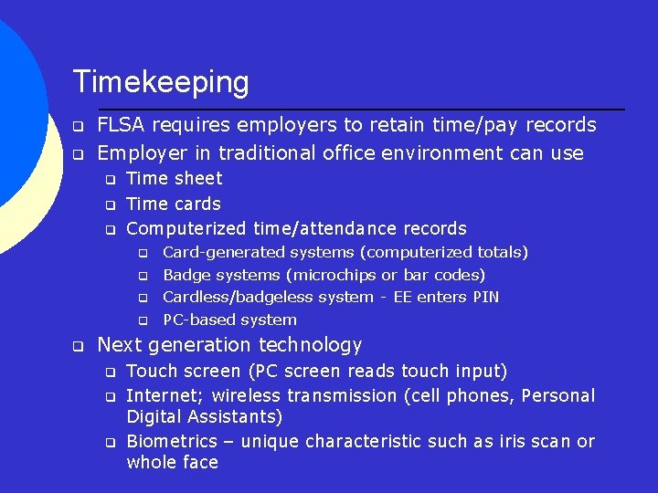 Timekeeping q q FLSA requires employers to retain time/pay records Employer in traditional office