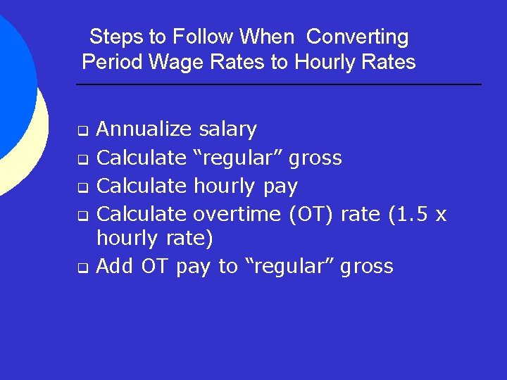 Steps to Follow When Converting Period Wage Rates to Hourly Rates q q q