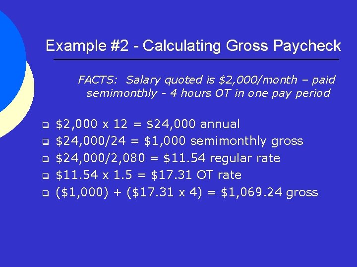 Example #2 - Calculating Gross Paycheck FACTS: Salary quoted is $2, 000/month – paid