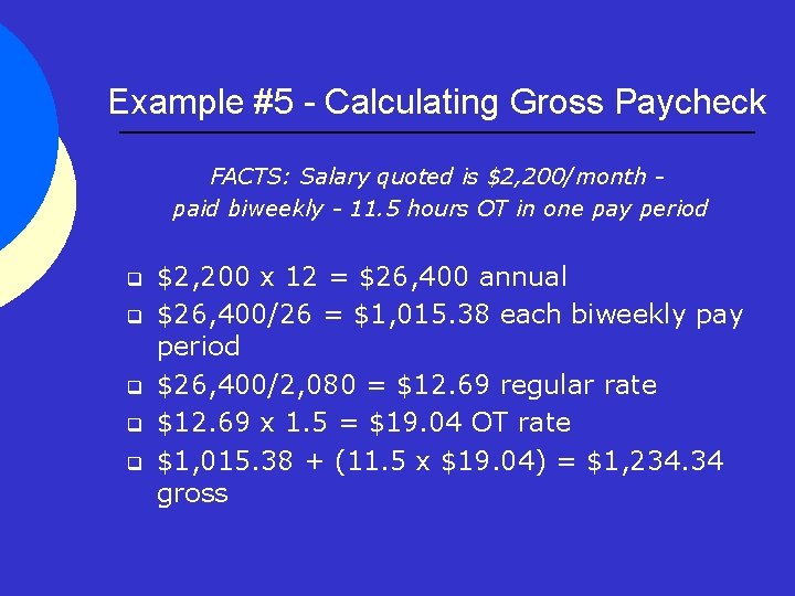 Example #5 - Calculating Gross Paycheck FACTS: Salary quoted is $2, 200/month paid biweekly