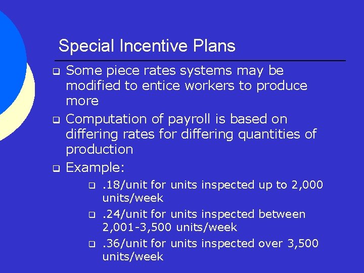 Special Incentive Plans q q q Some piece rates systems may be modified to