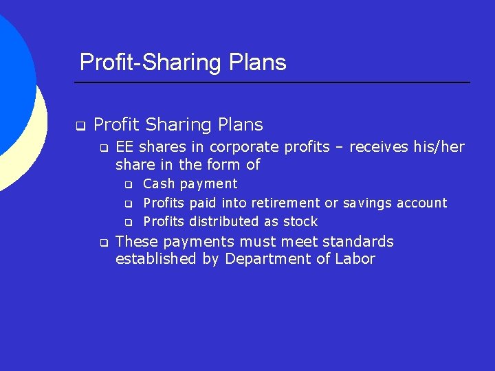 Profit-Sharing Plans q Profit Sharing Plans q EE shares in corporate profits – receives