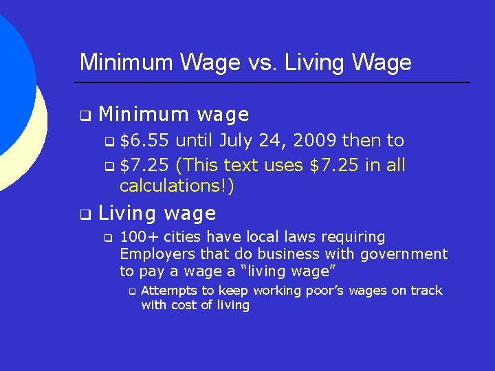 Minimum Wage vs. Living Wage q Minimum wage $6. 55 until July 24, 2009