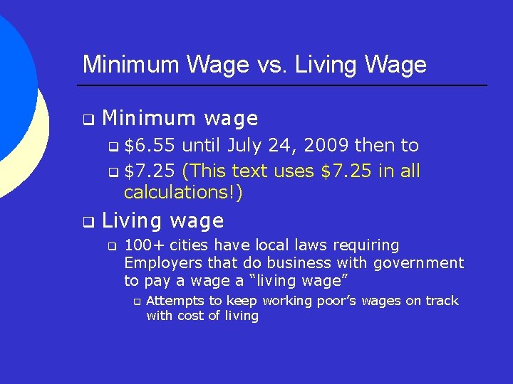 Minimum Wage vs. Living Wage q Minimum wage $6. 55 until July 24, 2009