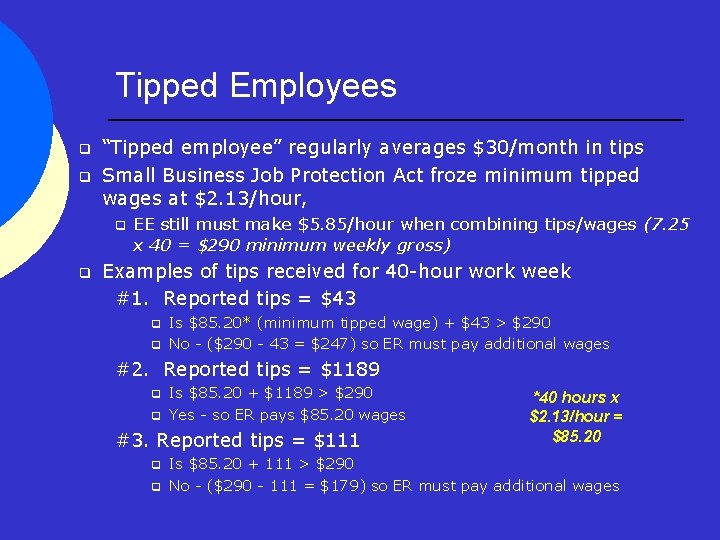 Tipped Employees q q “Tipped employee” regularly averages $30/month in tips Small Business Job