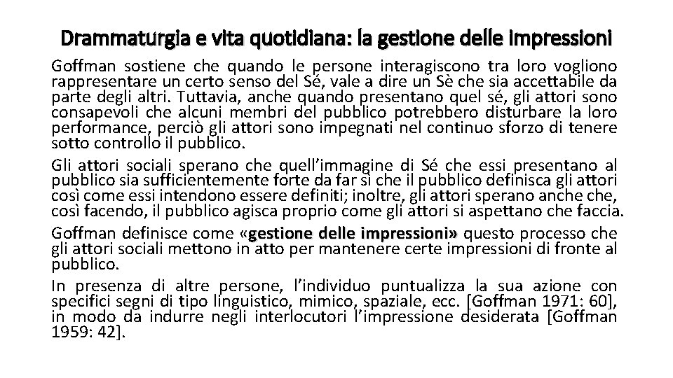 Drammaturgia e vita quotidiana: la gestione delle impressioni Goffman sostiene che quando le persone