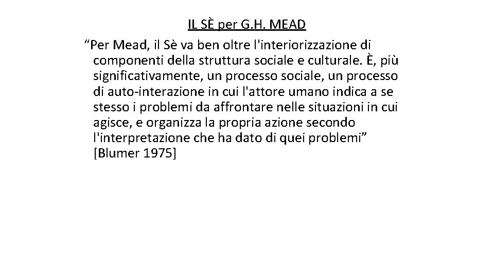 IL SÈ per G. H. MEAD “Per Mead, il Sè va ben oltre l'interiorizzazione