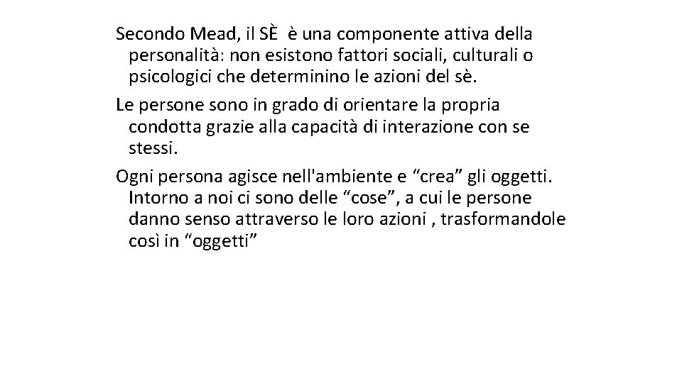 Secondo Mead, il SÈ è una componente attiva della personalità: non esistono fattori sociali,