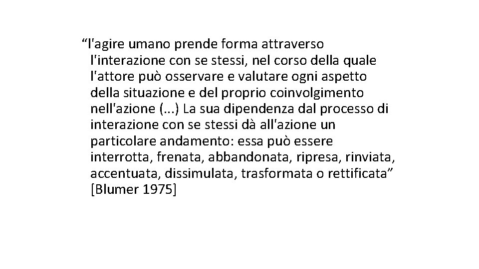 “l'agire umano prende forma attraverso l'interazione con se stessi, nel corso della quale l'attore
