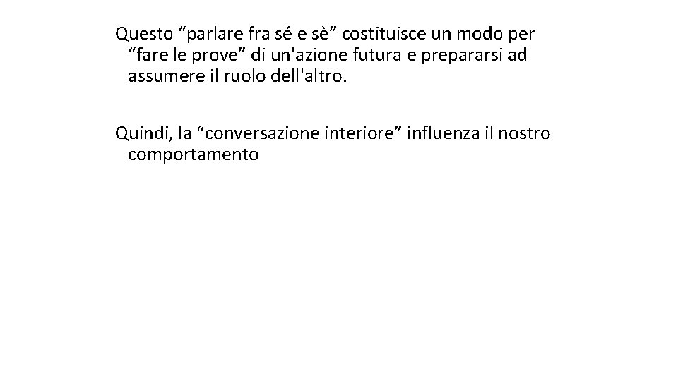 Questo “parlare fra sé e sè” costituisce un modo per “fare le prove” di