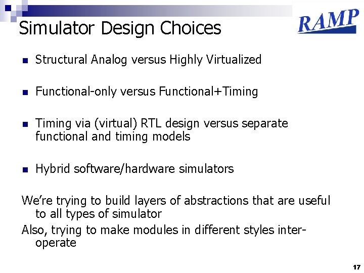 Simulator Design Choices n Structural Analog versus Highly Virtualized n Functional-only versus Functional+Timing n