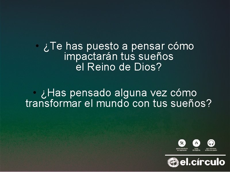  • ¿Te has puesto a pensar cómo impactarán tus sueños el Reino de