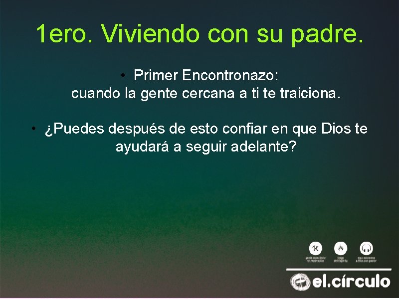 1 ero. Viviendo con su padre. • Primer Encontronazo: cuando la gente cercana a