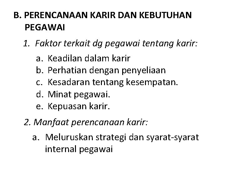 B. PERENCANAAN KARIR DAN KEBUTUHAN PEGAWAI 1. Faktor terkait dg pegawai tentang karir: a.