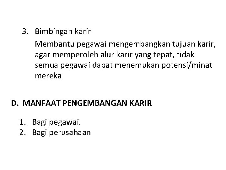 3. Bimbingan karir Membantu pegawai mengembangkan tujuan karir, agar memperoleh alur karir yang tepat,