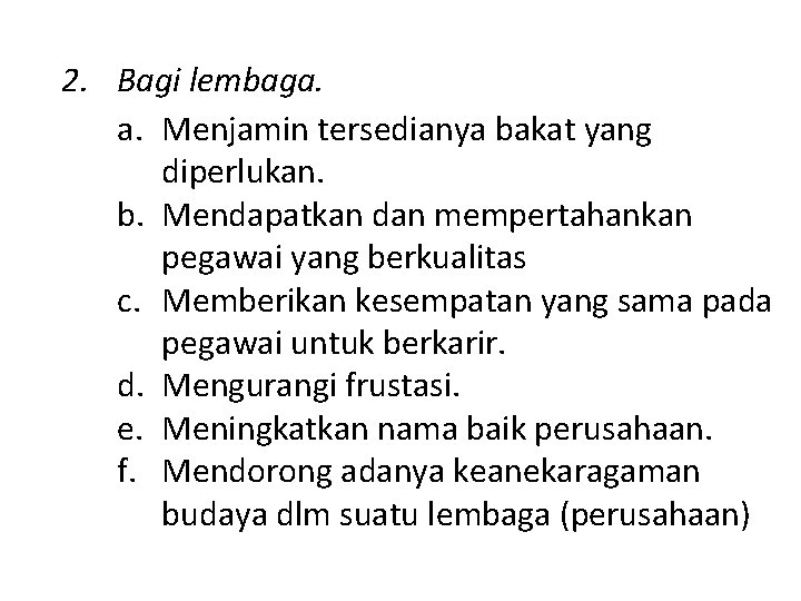 2. Bagi lembaga. a. Menjamin tersedianya bakat yang diperlukan. b. Mendapatkan dan mempertahankan pegawai