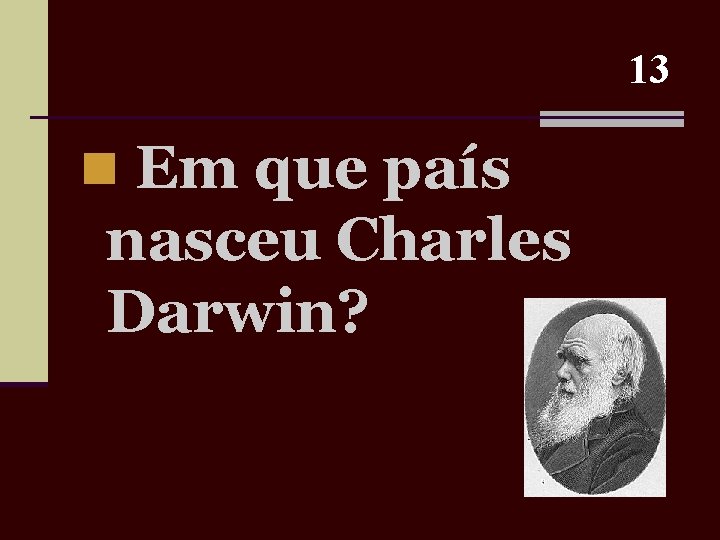 13 n Em que país nasceu Charles Darwin? 