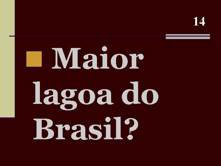 14 n Maior lagoa do Brasil? 