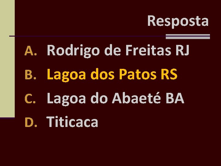 Resposta A. Rodrigo de Freitas RJ B. Lagoa dos Patos RS C. Lagoa do