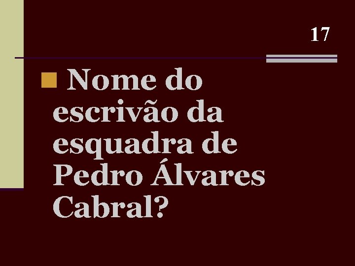 17 n Nome do escrivão da esquadra de Pedro Álvares Cabral? 