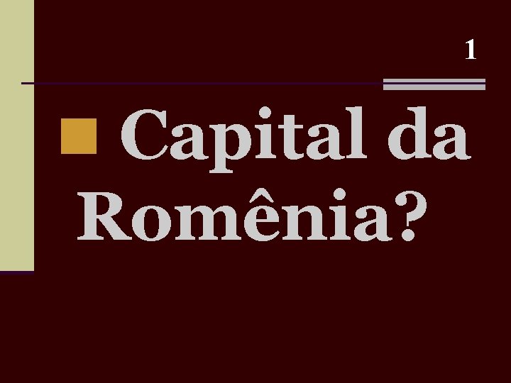 1 n Capital da Romênia? 