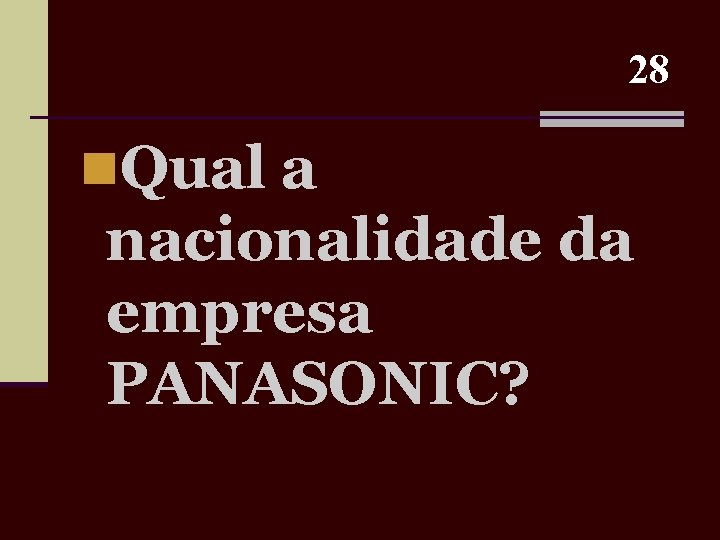 28 n. Qual a nacionalidade da empresa PANASONIC? 