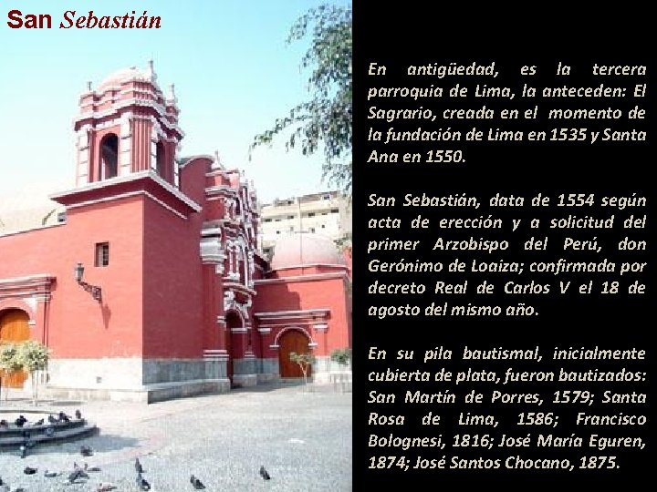 San Sebastián En antigüedad, es la tercera parroquia de Lima, la anteceden: El Sagrario,