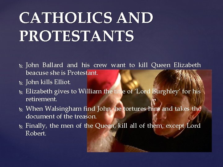 CATHOLICS AND PROTESTANTS John Ballard and his crew want to kill Queen Elizabeth beacuse