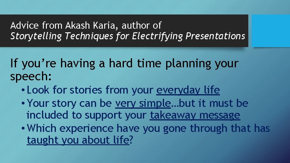 Advice from Akash Karia, author of Storytelling Techniques for Electrifying Presentations If you’re having