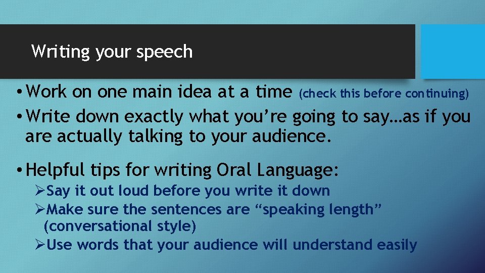 Writing your speech • Work on one main idea at a time (check this