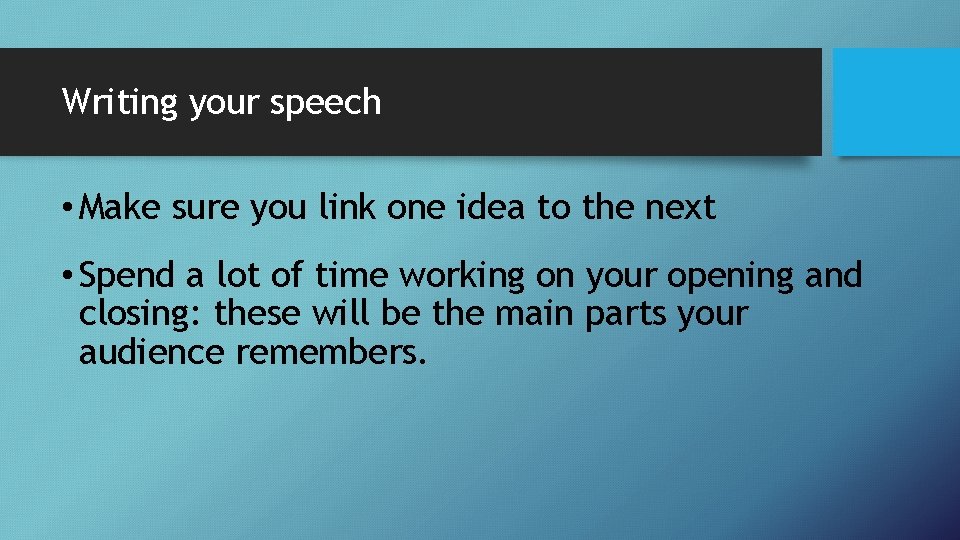 Writing your speech • Make sure you link one idea to the next •