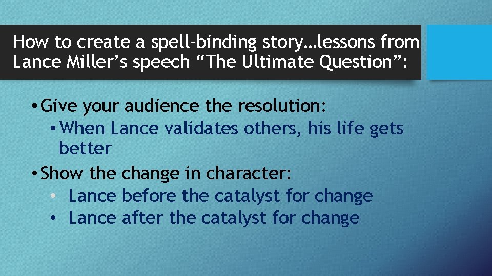 How to create a spell-binding story…lessons from Lance Miller’s speech “The Ultimate Question”: •