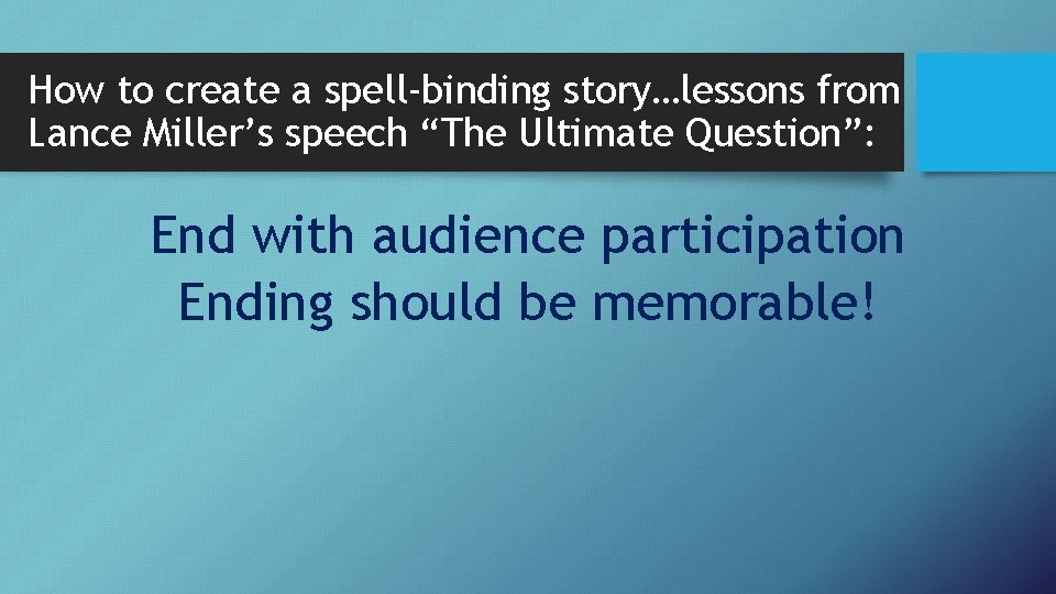 How to create a spell-binding story…lessons from Lance Miller’s speech “The Ultimate Question”: End