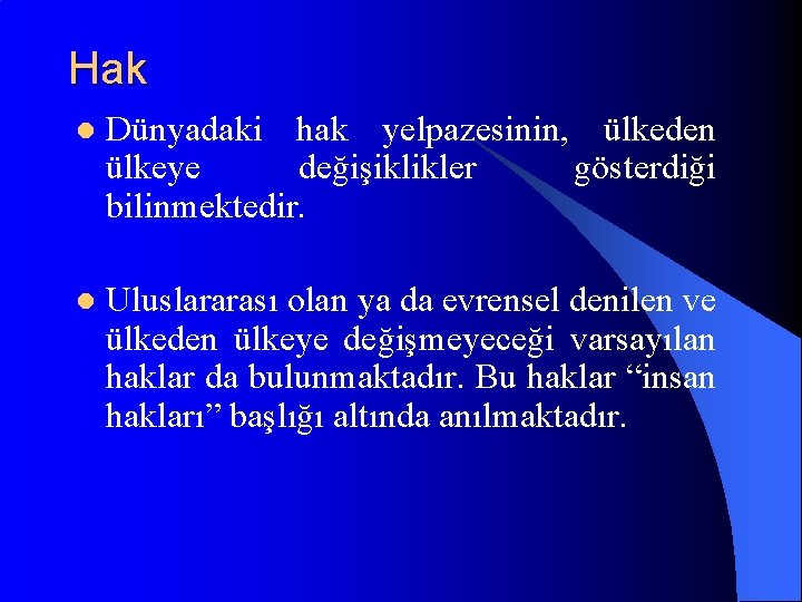 Hak l Dünyadaki hak yelpazesinin, ülkeden ülkeye değişiklikler gösterdiği bilinmektedir. l Uluslararası olan ya